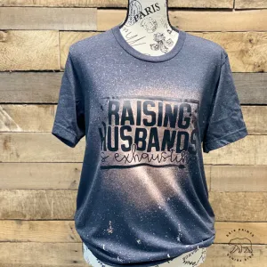 Bleached Raising Husbands is Exhausting Screen Printed Tee Unisex Small-3XL